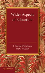 Wider Aspects of Education - J. Howard Whitehouse ; G. P. Gooch - 9781107625594