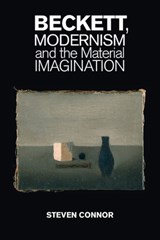 Beckett, Modernism and the Material Imagination - Steven (University of Cambridge) Connor - 9781107629110