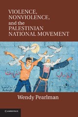 Violence, Nonviolence, and the Palestinian National Movement - Wendy (Northwestern University Pearlman - 9781107632493