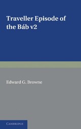 A Traveller's Narrative Written to Illustrate the Episode of the Bab: Volume 2, English Translation and Notes - Edward G. Browne - 9781107633049