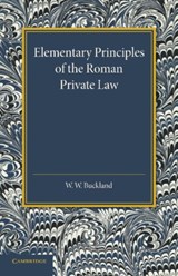 Elementary Principles of the Roman Private Law - W. W. Buckland - 9781107634329