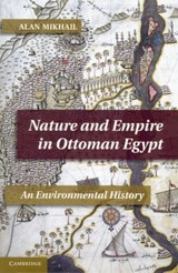 Nature and Empire in Ottoman Egypt - MIKHAIL,  Alan (Professor, Yale University, Connecticut) - 9781107640184