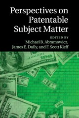 Perspectives on Patentable Subject Matter - Michael B. Abramowicz ; James E. Daily ; F. Scott Kieff - 9781107642379