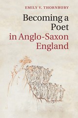 Becoming a Poet in Anglo-Saxon England - EMILY V. (UNIVERSITY OF CALIFORNIA,  Berkeley) Thornbury - 9781107643079