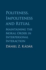 Politeness, Impoliteness and Ritual - Daniel Z. (University of Huddersfield) Kadar - 9781107643888