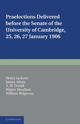 Praelections Delivered before the Senate of the University of Cambridge - Henry Jackson ; James Adam ; A. W. Verrall ; Walter Headlam ; William Ridgeway - 9781107648111