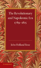 The Revolutionary and Napoleonic Era 1789-1815 - J. Holland Rose - 9781107662322
