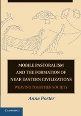 Mobile Pastoralism and the Formation of Near Eastern Civilizations - Anne (University of Southern California) Porter - 9781107666078