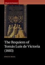 The Requiem of Tomas Luis de Victoria (1603) - Owen (University of Oxford) Rees - 9781107676213