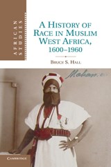 A History of Race in Muslim West Africa, 1600–1960 - Bruce S. (Professor) Hall - 9781107678842