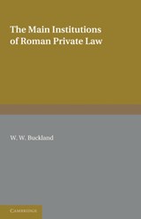 The Main Institutions of Roman Private Law - W. W. Buckland - 9781107680418