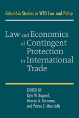 Law and Economics of Contingent Protection in International Trade - KYLE W. (STANFORD UNIVERSITY,  California) Bagwell ; George A. (Columbia University, New York) Bermann ; Petros C. (Columbia University, New York) Mavroidis - 9781107683921
