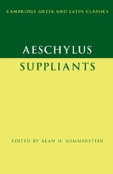 Aeschylus: Suppliants - Alan H. (University of Nottingham) Sommerstein - 9781107686717