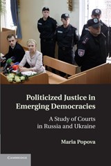Politicized Justice in Emerging Democracies - MARIA (MCGILL UNIVERSITY,  Montreal) Popova - 9781107694033