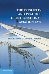 The Principles and Practice of International Aviation Law - Brian F. Havel ; Gabriel S. Sanchez - 9781107697737