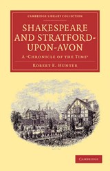 Shakespeare and Stratford-upon-Avon - Robert E. Hunter - 9781108001625