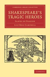 Shakespeare's Tragic Heroes - Lily Bess Campbell - 9781108002424