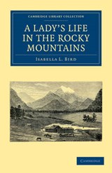 A Lady's Life in the Rocky Mountains - Isabella L. Bird - 9781108003834