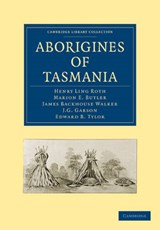 Aborigines of Tasmania - Henry Ling Roth ; Marion E. Butler ; James Backhouse Walker ; J. G. Garson - 9781108006644