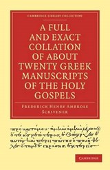 A Full and Exact Collation of About Twenty Greek Manuscripts of the Holy Gospels - Frederick Henry Ambrose Scrivener - 9781108007474