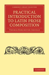 Practical Introduction to Latin Prose Composition - Thomas Kerchever Arnold - 9781108011419