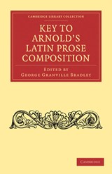 Key to Arnold's Latin Prose Composition - George Granville Bradley - 9781108012355