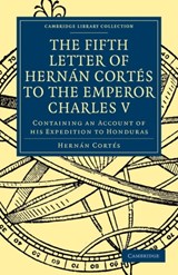 Fifth Letter of Hernan Cortes to the Emperor Charles V - Hernan Cortes - 9781108013444