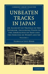 Unbeaten Tracks in Japan: Volume 1 - Isabella Lucy Bird - 9781108014625