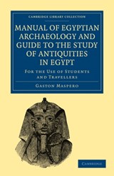 Manual of Egyptian Archaeology and Guide to the Study of Antiquities in Egypt - Gaston Maspero - 9781108017633