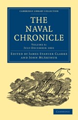 The Naval Chronicle: Volume 6, July-December 1801 - James Stanier Clarke ; John McArthur - 9781108018456