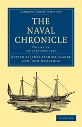 The Naval Chronicle: Volume 13, January-July 1805 - James Stanier Clarke ; John McArthur - 9781108018524