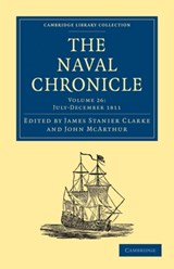 The Naval Chronicle: Volume 26, July-December 1811 - James Stanier Clarke ; John McArthur - 9781108018654