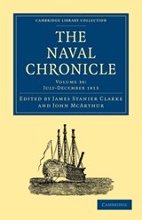 The Naval Chronicle: Volume 30, July-December 1813 - James Stanier Clarke ; John McArthur - 9781108018692