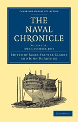 The Naval Chronicle: Volume 38, July-December 1817 - James Stanier Clarke ; John McArthur - 9781108018777