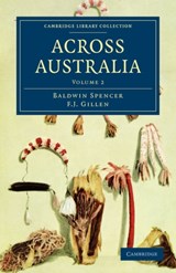 Across Australia - Baldwin Spencer ; F. J. Gillen - 9781108020428