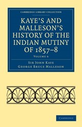 Kaye's and Malleson's History of the Indian Mutiny of 1857-8 - John Kaye ; George Bruce Malleson - 9781108023283