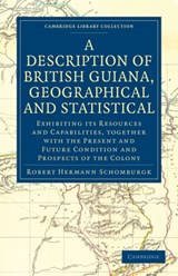 A Description of British Guiana, Geographical and Statistical - Robert Hermann Schomburgk - 9781108024051