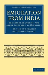 Emigration from India: the Export of Coolies, and Other Labourers, to Mauritius - British and Foreign Anti-Slavery Society - 9781108026000