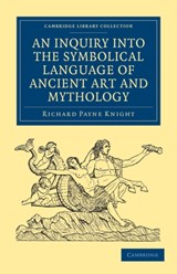 An Inquiry into the Symbolical Language of Ancient Art and Mythology - Richard Payne Knight - 9781108028103