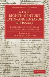 A Late Eighth-Century Latin-Anglo-Saxon Glossary Preserved in the Library of the Leiden University - Jan Hendrik Hessels - 9781108029094