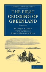 The First Crossing of Greenland - Fridtjof Nansen - 9781108031097