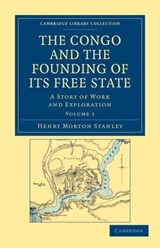 The Congo and the Founding of its Free State - Henry Morton Stanley - 9781108031318