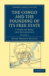 The Congo and the Founding of its Free State - Henry Morton Stanley - 9781108031325