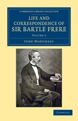 Life and Correspondence of Sir Bartle Frere, Bart., G.C.B., F.R.S., etc. - John Martineau - 9781108051866