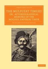 The Mulfuzat Timury, or, Autobiographical Memoirs of the Moghul Emperor Timur