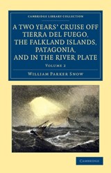 A Two Years' Cruise Off Tierra del Fuego, the Falkland Islands, Patagonia, and in the River Plate - William Parker Snow - 9781108062053