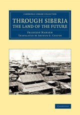 Through Siberia, the Land of the Future - Fridtjof Nansen - 9781108071499