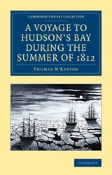 A Voyage to Hudson's Bay during the Summer of 1812 - Thomas M'Keevor ; Christophe-Paulin de La Poix de Freminville - 9781108071505