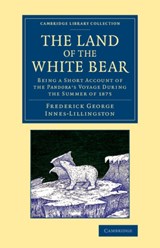 The Land of the White Bear - Frederick George Innes-Lillingston - 9781108072045