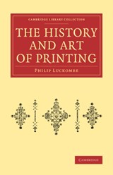 The History and Art of Printing - Philip Luckombe - 9781108073394